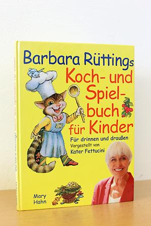 Barbara Rüttings Koch- und Spielbuch für Kinder - Für drinnen und draußen vorgestellt von Kater F...