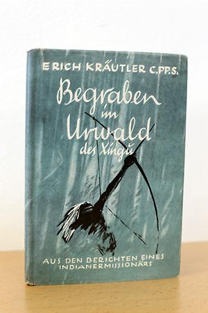 Begraben im Urwald des Xingu - Aus den Berichten des Indianer-Missionärs