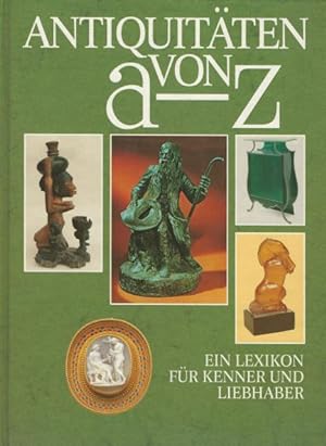 Bild des Verkufers fr Antiquitten von a - z Ein Lexikon fr Kenner und Liebhaber zum Verkauf von Eva's Bcherregal