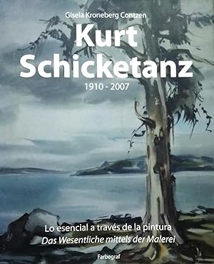 Kurt Schicketanz 1910 - 2007. Lo esencial a través de la pintura = Das wesentliche mittels der ma...
