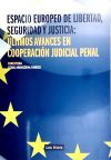 Espacio Europeo de Libertad, Seguridad y Justicia: Últimos Avances en Cooperación Judicial Penal.
