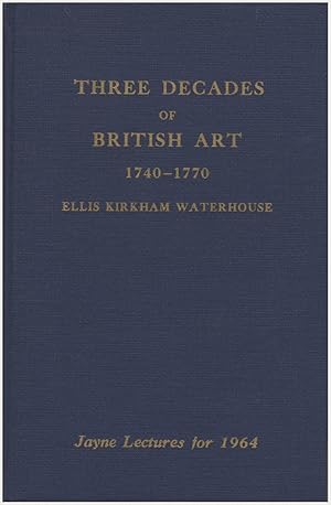 Imagen del vendedor de Three Decades of British Art 1740-1770 (Jayne Lectures for 1964) a la venta por Diatrope Books