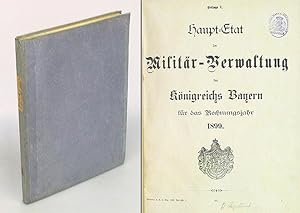 Haupt-Etat der Militär-Verwaltung des Königreichs Bayern für das Rechnungsjahr 1899.