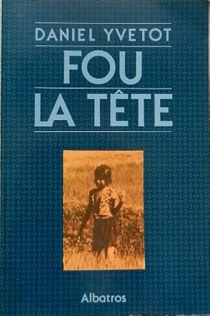 Fou la tête.