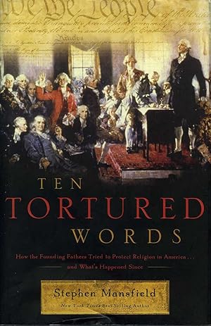 Ten Tortured Words: How the Founding Fathers Tried to Protect Religion in America . . . and What'...