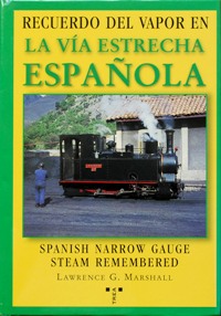 SPANISH NARROW GAUGE STEAM REMEMBERED - RECURDO DEL VAPOR EN LA VIA ESTRECHA ESPANOLA