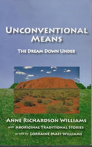 Bild des Verkufers fr Unconventional Means: The Dream Down Under. Aboriginal Traditional Stories zum Verkauf von Warren Hahn