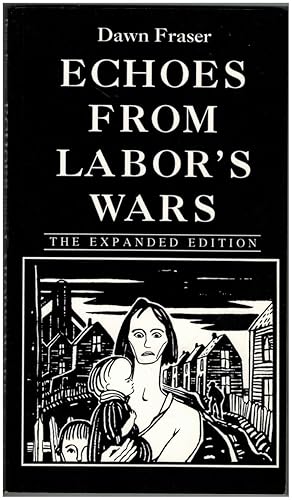 Bild des Verkufers fr Echoes from Labor's Wars, The Expanded Edition: Industrial Cape Breton in the 1920s, Echoes of World War One, Autobiography & Other Writings zum Verkauf von Irolita Books