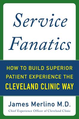 Seller image for Service Fanatics: How to Build Superior Patient Experience the Cleveland Clinic Way (Hardback or Cased Book) for sale by BargainBookStores