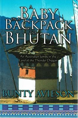 Seller image for A Baby In A Backpack To Bhutan: An Australian Family In The Land Of The Thunder Dragon for sale by Marlowes Books