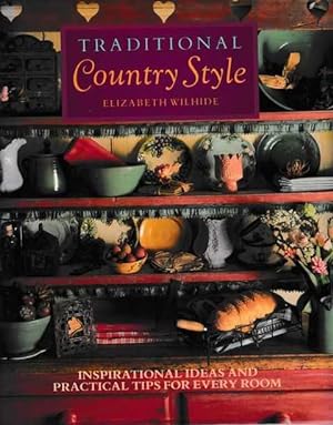 Traditional Country Style: Inspirational Ideas and Practical Tips for Every Room