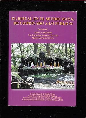 RITUAL EN EL MUNDO MAYA - EL: DE LO PRIVADO A LO PUBLICO