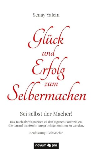 Seller image for Glck und Erfolg zum Selbermachen : Sei selbst der Macher! Das Buch als Wegweiser zu den eigenen Potenzialen, die darauf warten in Anspruch genommen zu werden. for sale by AHA-BUCH GmbH
