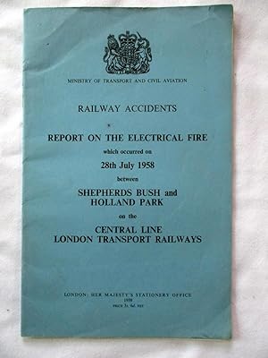 Imagen del vendedor de RAILWAY ACCIDENTS. REPORT ON THE ELECTRICAL FIRE which occurred on 28th July 1958 between SHEPHERDS BUSH and HOLLAND PARK on the CENTRAL LINE LONDON TRANSPORT RAILWAYS a la venta por Tony Hutchinson