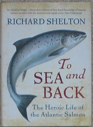 Immagine del venditore per To Sea and Back - The Heroic Life of the Atlantic Salmon venduto da Brian P. Martin Antiquarian and Collectors' Books