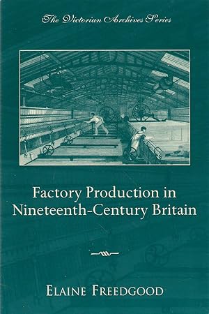 Imagen del vendedor de Factory Production in Nineteenth-Century Britain (Victorian Archive Series) a la venta por Michael Moons Bookshop, PBFA