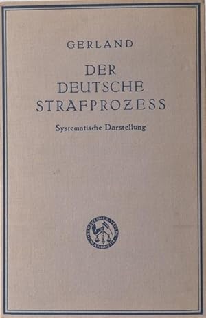 Der deutsche Strafprozess. Eine systematische Darstellung.