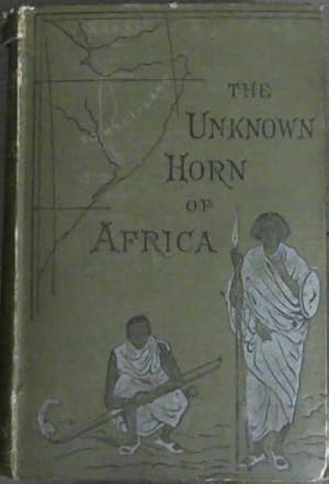 The Unknown Horn of Africa. An Exploration From Berbera to the River . with an Obituary Notice by...