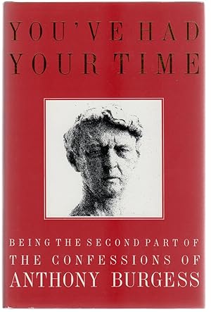 You've Had Your Time : Being the Second Part of the Confessions of Anthony Burgess (SIGNED COPY)