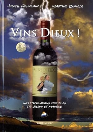 Vins Dieux ! : Les tribulations vinicoles de Joseph et Martine