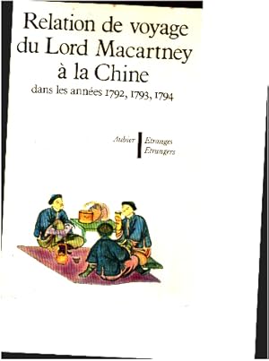 Relation de voyage du lord macartney à la chine dans les années 1792 1793 et 1794