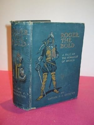 Image du vendeur pour ROGER THE BOLD A Tale of the Conquest of Mexico mis en vente par LOE BOOKS