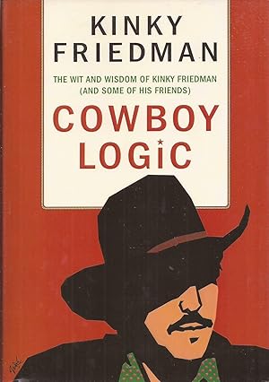 Cowboy Logic: The Wit and Wisdom of Kinky Friedman (And Some of His Friends)