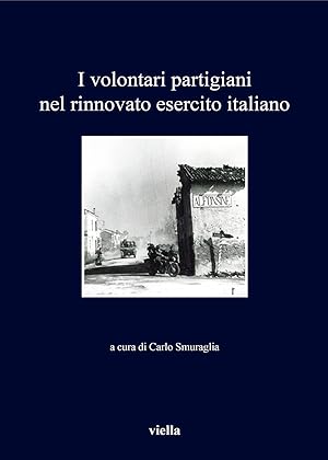 Image du vendeur pour I volontari partigiani nel rinnovato esercito italiano mis en vente par Libro Co. Italia Srl