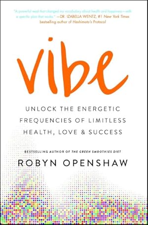 Seller image for Vibe : Unlock the Energetic Frequencies of Limitless Health, Love & Success for sale by GreatBookPrices