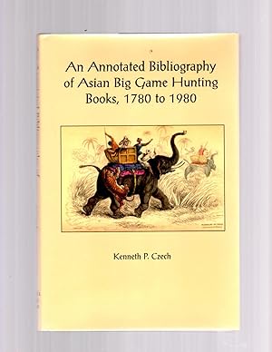 Seller image for An Annotated Bibliography of Asian Big Game Hunting Books, 1780 to 1980 for sale by Theodore J. Holsten Jr.