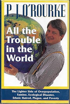 Seller image for All the Trouble in the World: The Lighter Side of Overpopulation, Famine, Ecological Disaster, Ethnic Hatred, Plague, and Poverty for sale by Charing Cross Road Booksellers