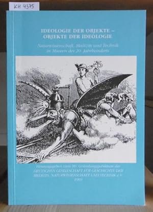 Bild des Verkufers fr Ideologie der Objekte - Objekte der Ideologie. Naturwissenschaft, Medizin und Technik in Museen des 20. Jahrhunderts. Vortrge von der 73. Jahrestagung in Mannheim, 2. bis 5. Oktober 1990. Hrsg. v. Vorstand der Deutschen Gesellschaft fr Geschichte der Medizin, Naturwissenschaft und Technik e.V. zu derem 90. Grndungsjubilum. zum Verkauf von Versandantiquariat Trffelschwein