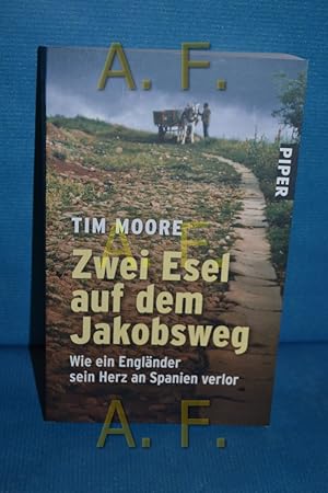 Bild des Verkufers fr Zwei Esel auf dem Jakobsweg : wie ein Englnder sein Herz an Spanien verlor. Tim Moore / Piper , 5144 zum Verkauf von Antiquarische Fundgrube e.U.