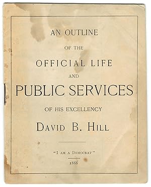[1892 U.S. Presidential Candidate:] An Outline of the Official Life and Public Services of His Ex...