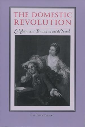 Imagen del vendedor de The Domestic Revolution: Enlightenment Feminisms and the Novel a la venta por Kenneth A. Himber