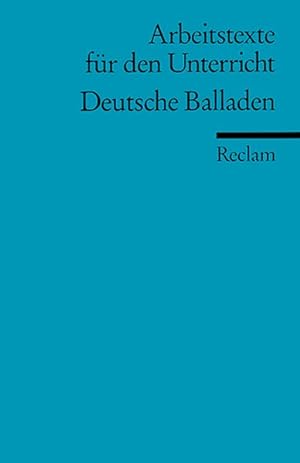 Deutsche Balladen: (Arbeitstexte für den Unterricht)