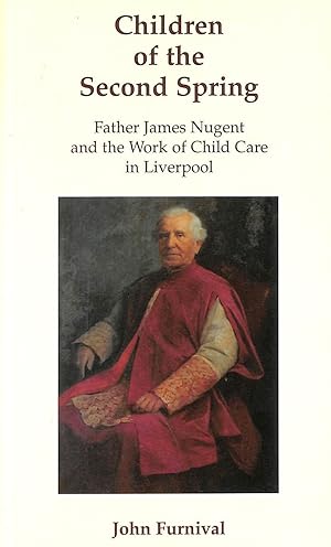 Children of the Second Spring: Father James Nugent and the Work of Childcare in Liverpool