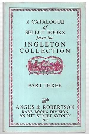 Imagen del vendedor de A Catalogue of Select Books from the Ingleton Collection : Part Three. New Zealand, Antarctic and Arctic (Including the Franklin Search), Whales, Whaling, Seals and Sealing, Voyages and Travels (excluding Australian Hydrographic Voyages), Shipwrecks and castaways, Natural History. a la venta por City Basement Books