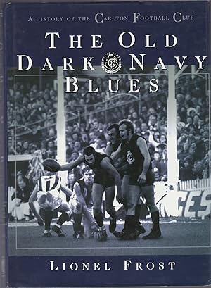 Immagine del venditore per THE OLD DARK NAVY BLUES A History of the Carlton Football Club (SIGNED by Kernahan and Williams) venduto da BOOK NOW