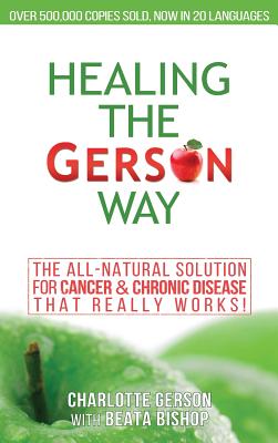 Image du vendeur pour Healing the Gerson Way: The All-Natural Solution for Cancer & Chronic Disease (Hardback or Cased Book) mis en vente par BargainBookStores