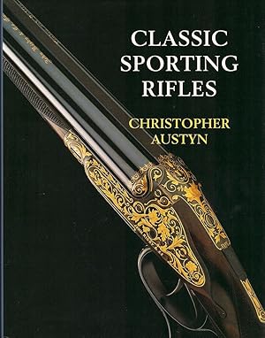 Seller image for CLASSIC SPORTING RIFLES. By Christopher Austyn. for sale by Coch-y-Bonddu Books Ltd