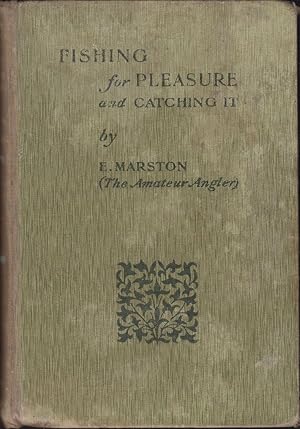 Image du vendeur pour FISHING FOR PLEASURE AND CATCHING IT. By E. Marston, F.R.G.S. (The Amateur Angler) and two chapters on angling in North Wales by R.B. Marston. mis en vente par Coch-y-Bonddu Books Ltd