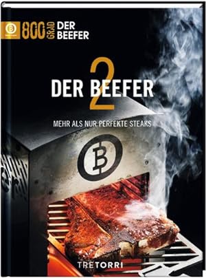 Image du vendeur pour Der Beefer - Bd. 2 : 800 Grad - Perfektion fr Steaks & Co. mis en vente par AHA-BUCH GmbH