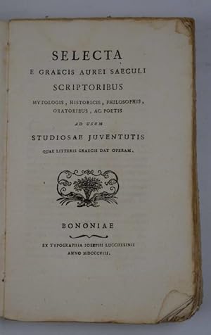 Selecta e graecis aurei saeculi scriptoribus mytologis, historicis, philosophis, oratoribus, ac p...