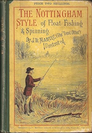 Bild des Verkufers fr FLOAT FISHING AND SPINNING IN THE NOTTINGHAM STYLE: Being a treatise on the so-called coarse fishes, with instructions for their capture. Including chapters on pike fishing, and worm fishing for salmon. By J.W. Martin, the "Trent Otter." zum Verkauf von Coch-y-Bonddu Books Ltd