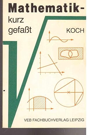 Mathematik kurz gefaßt. Ein Hilfsbuch zur Wiederholung und Anwendung der Mathematik, Verfahren un...