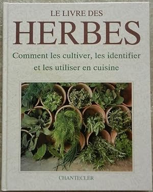 Le livre des herbes. Comment les cultiver, les identifier et les utiliser en cuisine.