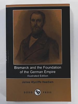 Immagine del venditore per Bismarck and the Foundation of the German Empire (Illustrated Edition) (Dodo Press) venduto da Leserstrahl  (Preise inkl. MwSt.)