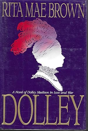 Imagen del vendedor de Dolley: A Novel of Dolley Madison in Love and War a la venta por Charing Cross Road Booksellers