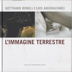 Seller image for L'immagine terrestre: Gotthard Bonell: Lois Anvidalfarei: Centro arte contemporanea Cavalese, 14 luglio-1 settembre 2013. for sale by Studio Bibliografico Adige
